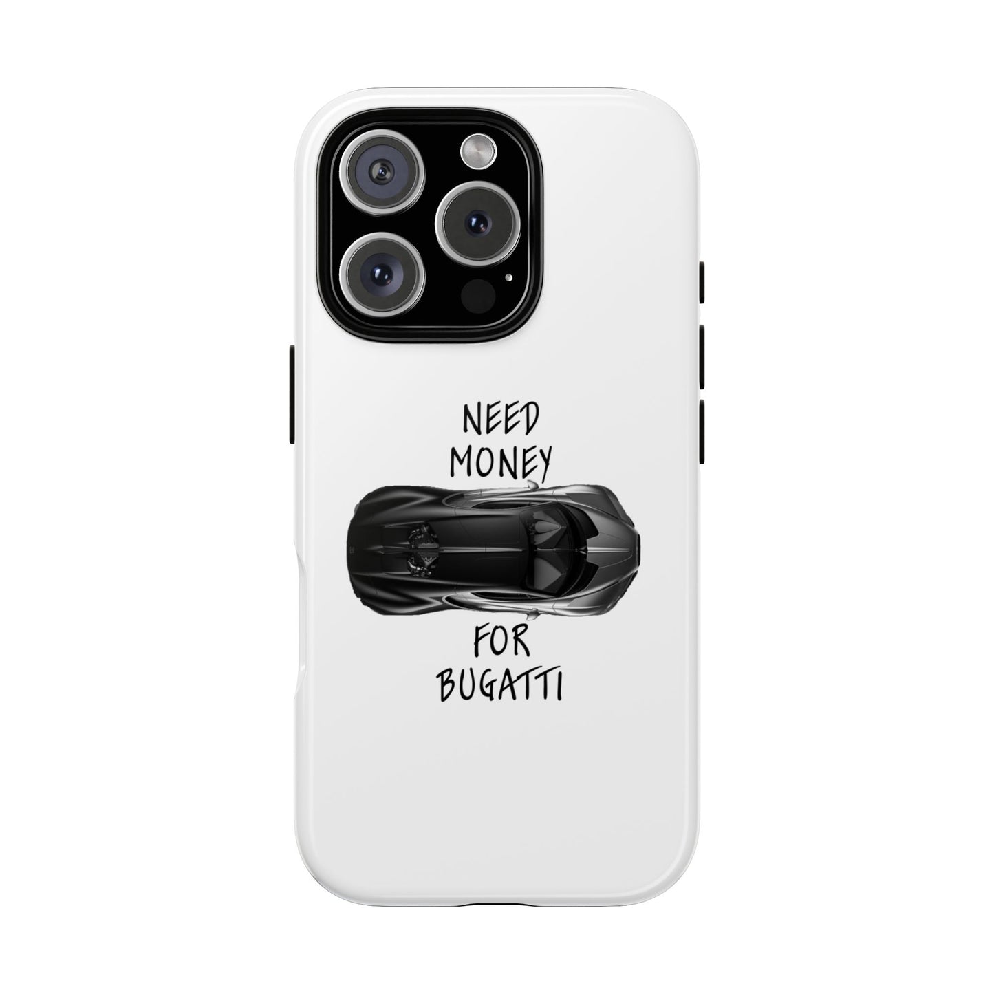 Need Money for Bugatti - Phone Case