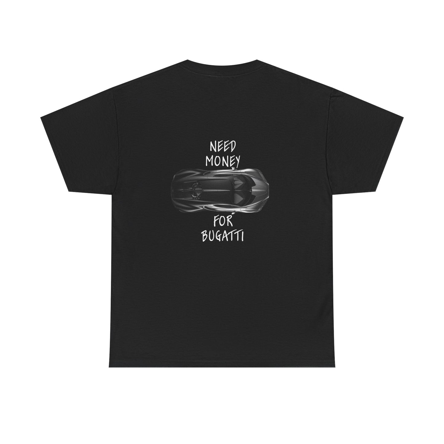 Need Money for Bugatti - Tee (Backprint)