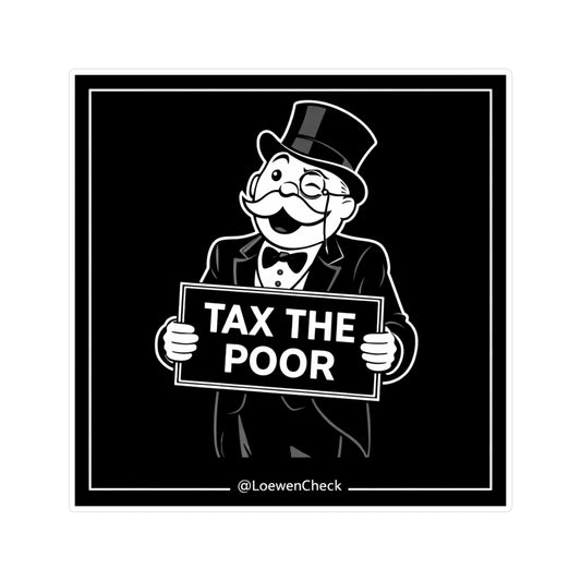 Tax the Poor - Sticker